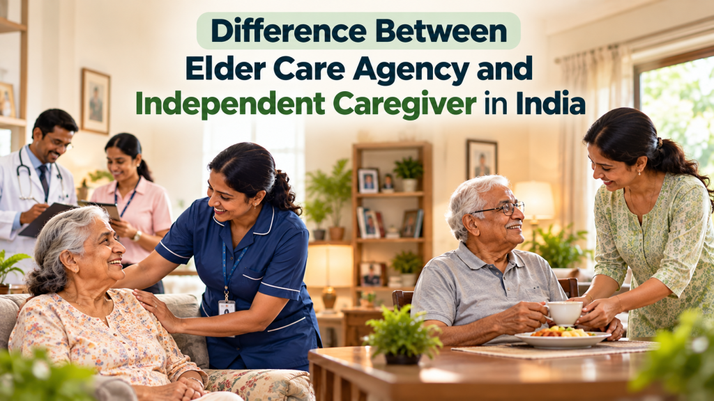 Elder Care Agency vs Independent Caregiver in India